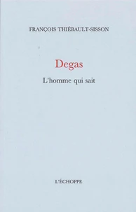 Degas, l'homme qui sait