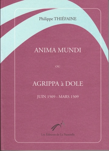 Thiéfaine Philippe - Anima mundi ou Agrippa à Dole (juin 1509-mars 1509).