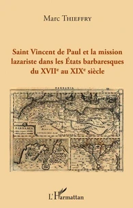 Saint Vincent de Paul et la mission lazariste dans les Etats barbaresques du XVIIème au XIXème siècle