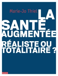 La santé augmentée, réaliste ou totalitaire ?