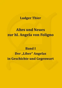 Altes und Neues zur hl. Angela von Foligno, Band. I