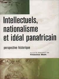 Thierno Bah - Intellectuels, nationalisme et idéal panafricain - Perspective historique.