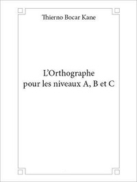 Thierno bocar Kane - L'orthographe pour les niveaux A, B et C.