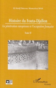 Thierno Mamadou Bah - Histoire du Fouta-Djallon - Tome 2, La pénétration européenne et l'occupation française.