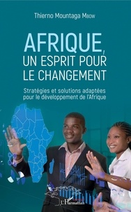 Thierno Mountaga Mbow - Afrique, un esprit pour le changement - Stratégies et solutions adaptées pour le développement de l'Afrique.