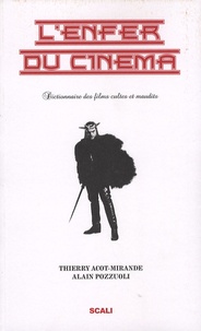 Thierry Acot-Mirande et Alain Pozzuoli - L'enfer du cinéma - Tome 1, Dictionnaire des films cultes et maudits.