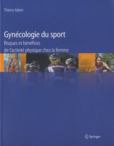 Thierry Adam - Gynécologie du sport - Risques et bénéfices de l'activité physique chez la femme.