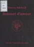 Thierry Agullo - Robinet D'Amour.