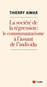 La société de la régression : le communautarisme à l’assaut de l’individu
