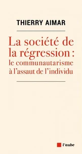 La société de la régression : le communautarisme à l’assaut de l’individu