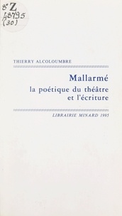Thierry Alcoloumbre - Mallarmé, la poétique du théâtre et l'écriture.
