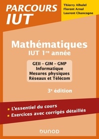 Thierry Alhalel et Florent Arnal - Mathématiques IUT 1re année - 3e éd. - L'essentiel du cours, exercices avec corrigés détaillés.