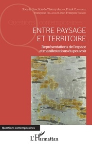 Thierry Allain et Frank Claustrat - Entre paysage et territoire - Représentations de l'espace et manifestations du pouvoir.