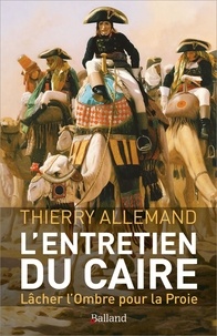 Thierry Allemand - L'entretien du Caire - Lâcher l'ombre pour la proie.