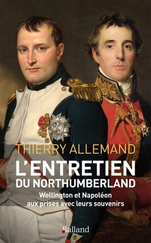 Thierry Allemand - L'entretien du Northumberland ! - Les Anglais méritaient-ils de gagner à Waterloo ?.