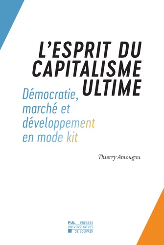 L'esprit du capitalisme ultime. Démocratie, marché et développement en mode kit Occident/Afrique subsaharienne