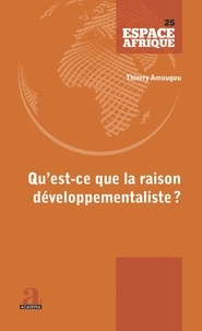 Thierry Amougou - Qu'est-ce que la raison développementaliste ? - Du fardeau de l'Homme blanc aux négropôles du développement.
