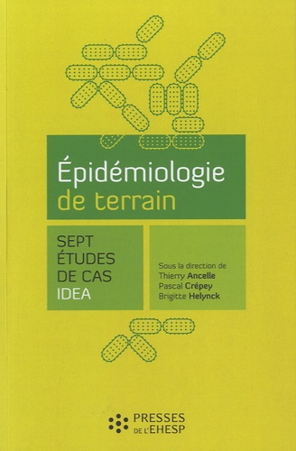 Thierry Ancelle et Pascal Crépey - Epidémiologie de terrain - 7 études de cas IDEA.