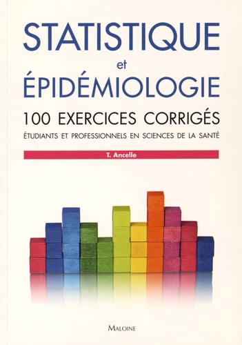 Thierry Ancelle - Statistique et épidémiologie - 100 exercices corrigés - Etudiants et professionnels en sciences de la santé.