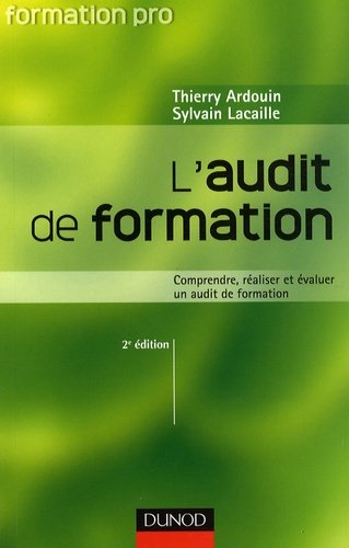 Thierry Ardouin et Sylvain Lacaille - L'audit de formation - Comprendre, réaliser et évaluer un audit de formation.