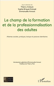 Thierry Ardouin et Sophie Briquet-Duhazé - Le champ de la formation et de la professionnalisation des adultes - Attentes sociales, pratiques, lexique et postures identitaires.