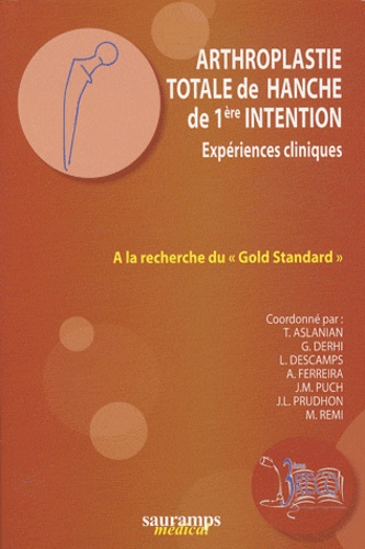 Thierry Aslanian - Arthroplastie totale de hanche de 1ère intention - A la recherche du "Gold Standard".