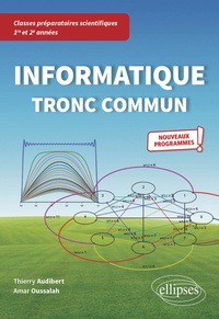 Thierry Audibert et Amar Oussalah - Informatique tronc commun CPGE scientifiques 1re et 2e années.