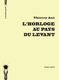 Thierry Aué - L'horloge au pays du levant.