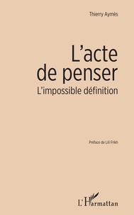Thierry Aymès - L'acte de penser - L'impossible définition.