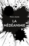 Thierry Aymès - La Médéanimie - Une nouvelle posture psycho-soignante.