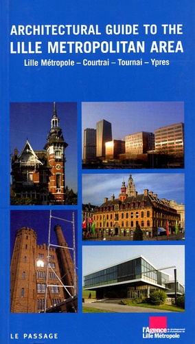 Thierry Baert et Serge Le Bailly de Tilleghem - Architectural guide to the Lille metropolitan area - Lille métropole, Courtrai, Tournai, Ypres.