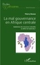 Thierry Bangui - La mal gouvernance en Afrique centrale - Malédiction des ressources naturelles ou déficit de leadership ?.