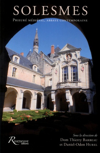 Thierry Barbeau et Daniel-Odon Hurel - Solesmes - Prieuré médiéval, abbaye contemporaine.