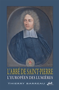 Thierry Barreau - L'abbé de Saint-Pierre - L'Européen des Lumières.