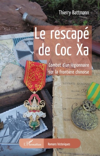 Le rescapé de Coc Xa. Combat d'un légionnaire sur la frontière chinoise