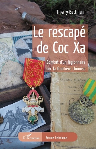 Thierry Battmann - Le rescapé de Coc Xa - Combat d'un légionnaire sur la frontière chinoise.