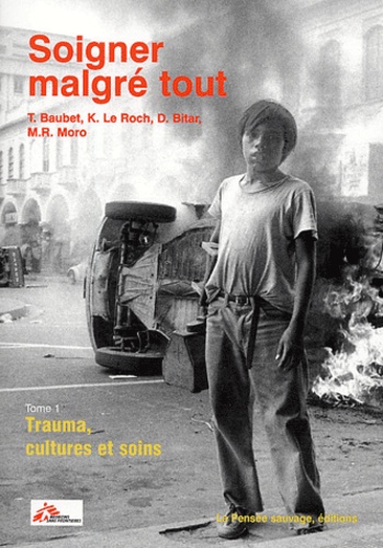 Thierry Baubet - Soigner malgré tout - Tome 1, Trauma, cultures et soins.