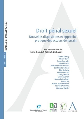 Thierry Bayet et Nathalie Colette-Basecqz - Droit pénal sexuel - Nouvelles dispositions et approche pratique des acteurs de terrain.