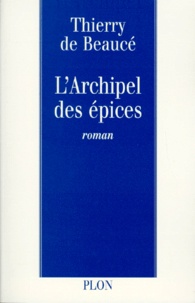 Thierry Beauce - L'archipel des épices.