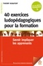 Thierry Beaufort - 40 exercices ludopédagogiques pour la formation - Savoir impliquer les apprenants.