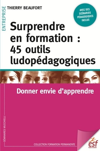 Thierry Beaufort - Surprendre en formation : 45 outils ludopédagogiques - Donner envie d'apprendre.