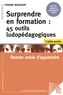 Thierry Beaufort - Surprendre en formation - 45 outils ludopédagogiques. Donner envie d'apprendre.