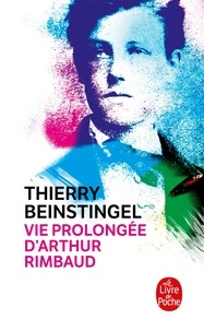 Thierry Beinstingel - Vie prolongée d'Arthur Rimbaud.