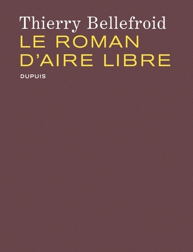 Thierry Bellefroid - Le roman d'Aire Libre.