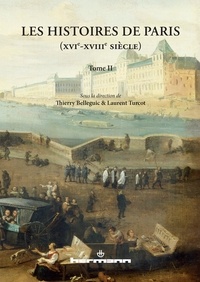 Thierry Belleguic et Laurent Turcot - Les Histoires de Paris (XVIe-XVIIIe siècle) - Tome 2.
