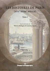 Thierry Belleguic et Laurent Turcot - Les Histoires de Paris (XVIe-XVIIIe siècle) - Tome 1.
