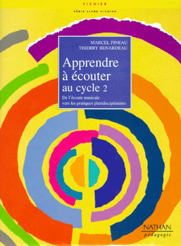 Thierry Benardeau et Marcel Pineau - Apprend à écouter au cycle 2 - De l'écoute musicale vers les pratiques pluridisciplinaires, Avec CD.