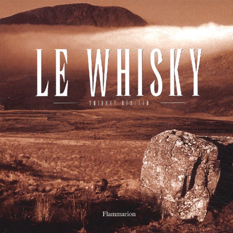 Thierry Bénitah - Le Whisky Coffret en 2 volumes : Itinéraires et dégustations ; Itinéraires et fabrications.