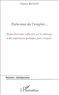 Parle-moi de l'emploi. D'une nécessaire réflexion sur le chômage à des expériences pratiques pour l'emploi