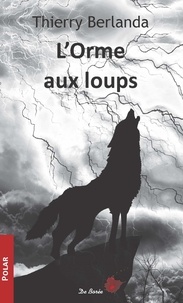 Thierry Berlanda - L'Orme aux loups.